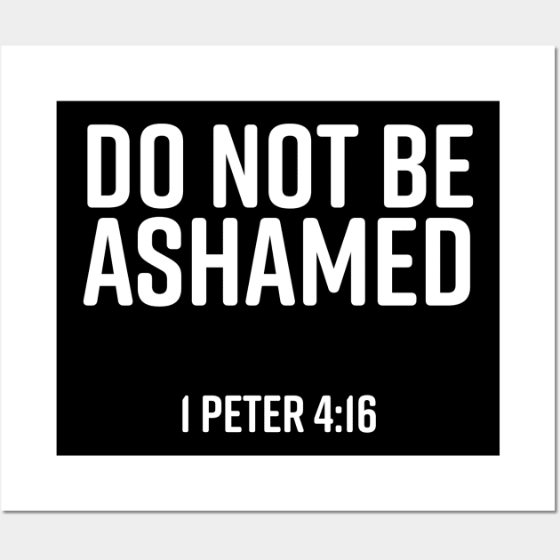 Do Not Be Ashamed, 1 Peter 4:16, Christian, Bible Verse, Believer, Christian Quote Wall Art by ChristianLifeApparel